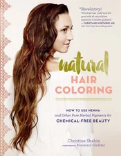 Natural Hair Coloring: How to Use Henna and Other Pure Herbal Pigments for Chemi
