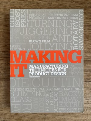Making It: Manufacturing Techniques for Product Design by Chris Lefteri (2007)