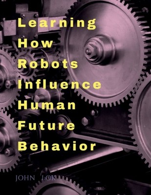 Lok - Learning How Robots Influence Human Future Behavior - paperback  - E555z