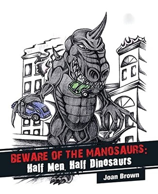 Beware of the Manosaurs: Half Men, Half Dinosaurs -  NEW Joan Brown 2021