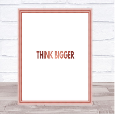 Think Bigger Zitat Druck Poster Rosegold Wandbild