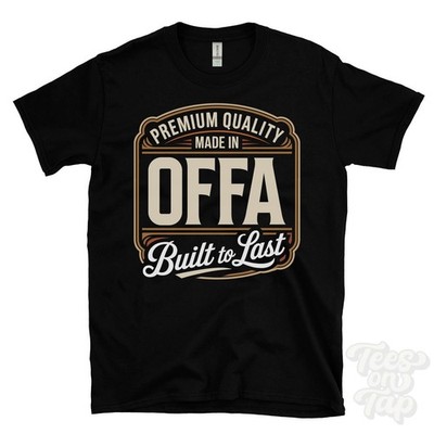 MADE IN OFFA PREMIUM QUALITY BUILT TO LAST T-SHIRT wrexham bryn offa wales