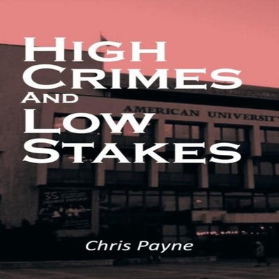 High Crimes and Low Stakes Chris Payne Paperback Author Solutions