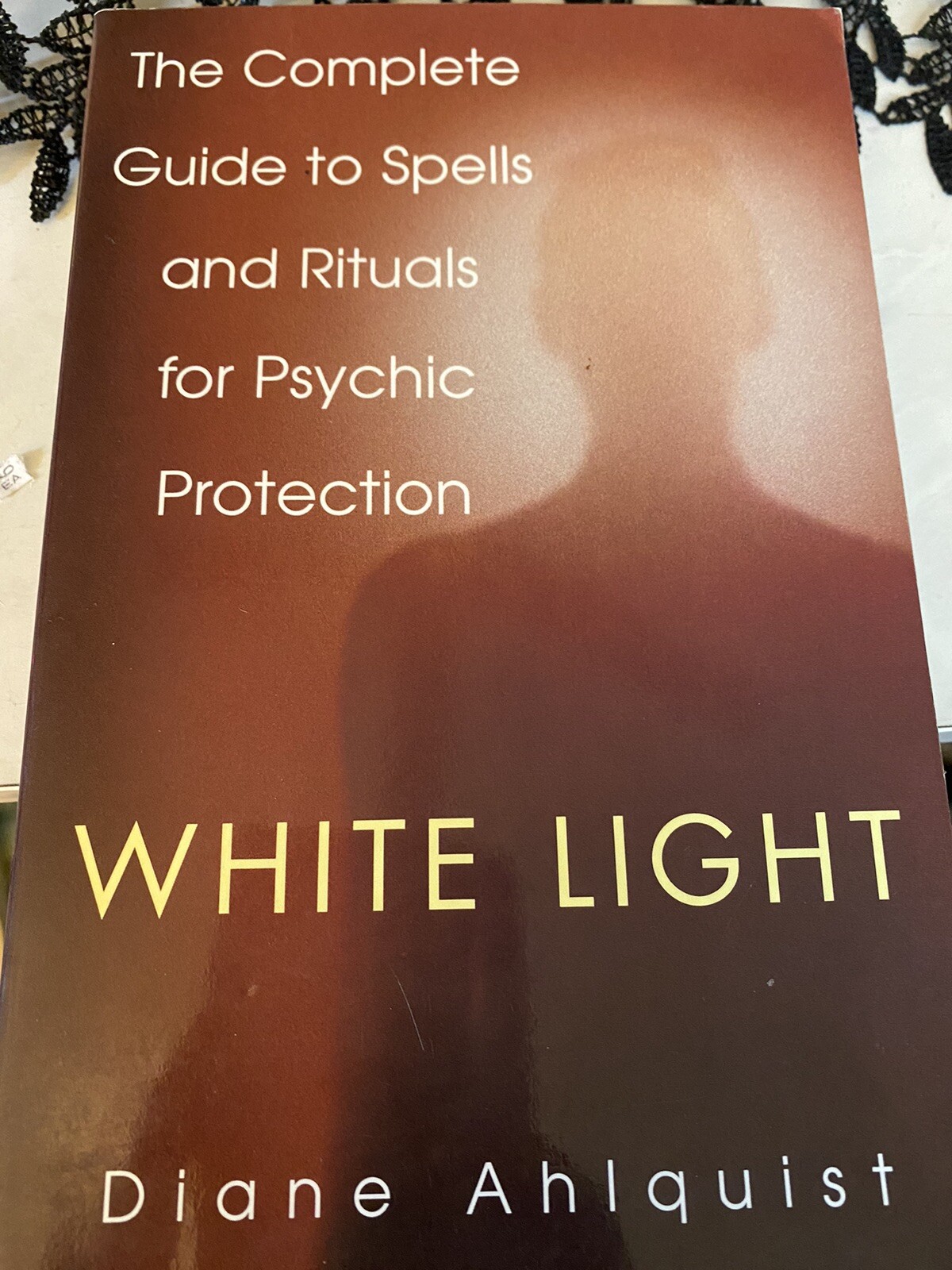 White Light: The Complete Guide to Spells and Rituals for Psychic Protection