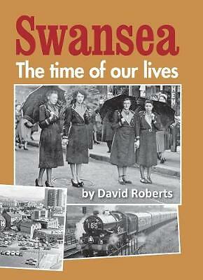 Swansea The time of our lives, David Roberts Hardcover Local History Book NEW