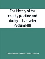 Edward Baines | The History Of The County Palatine And Duchy Of Lancaster...