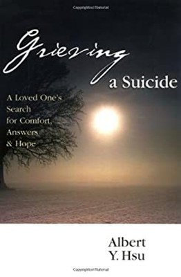 Grieving a Suicide : A Loved One's Search for Comfort, Answers an