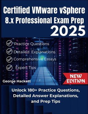 CERTIFIED VMWARE VSPHERE 8.X PROFESSIONAL EXAM PREP 2025 by George Hackett