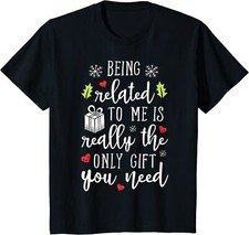 Being Related To Me Only Gift You Need Funny Xmas Youth Unisex T-shirt