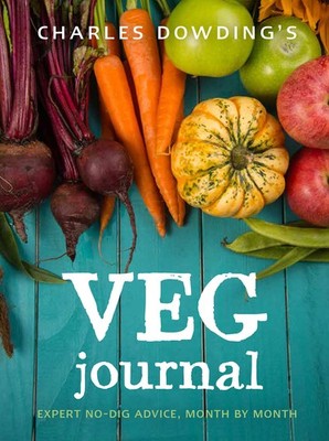 Charles Dowding's Veg Journal: Expert no-dig advice, month by month - paperb...