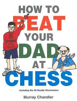 How to Beat Your Dad at Chess by Murray Chandler (Hardcover, 1998)