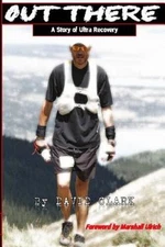 Out There: A Story of Ultra Recovery - Paperback By Clark, David - GOOD