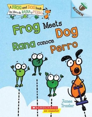 Frog Meets Dog / Rana Conoce Perro (Scholastic Bilingual): Un Libro de la Serie