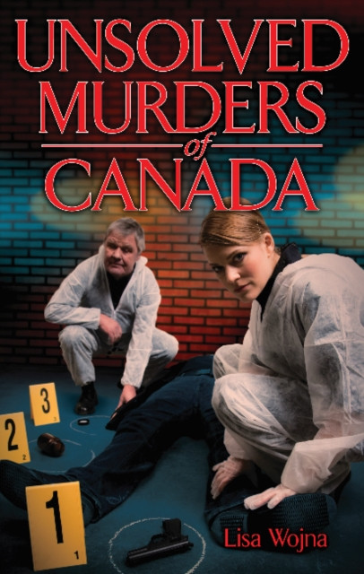 Unsolved Murders of Canada by Lisa Wojna (Paperback Book)