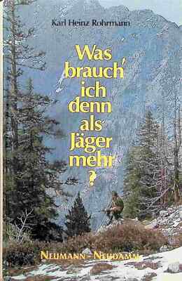 Karl Heinz Rohrmann - Was brauch ich denn als Jäger mehr?