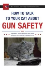 How to Talk to Your Cat About Gun Safety: And Abstinence, Drugs, Satanism - GOOD
