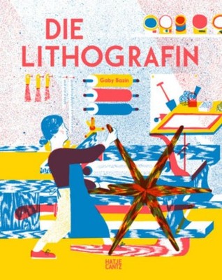Gaby Bazin ~ Die Lithografin - Ein kunstvolles Bilderbuch über ... 9783775754989
