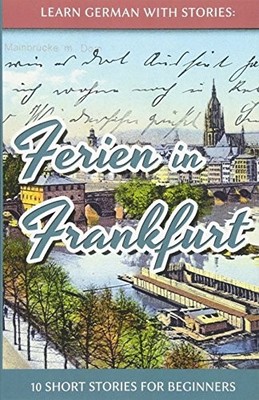 LEARN GERMAN WITH STORIES: FERIEN IN FRANKFURT - 10 SHORT By Andre Klein *VG+*