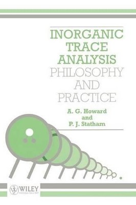 Inorganic Trace Analysis: Philosophy and Practice by A.G. Howard (English) Paper
