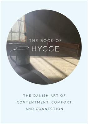 The Book of Hygge: The Danish Art of Contentment, Comfort, and Connection