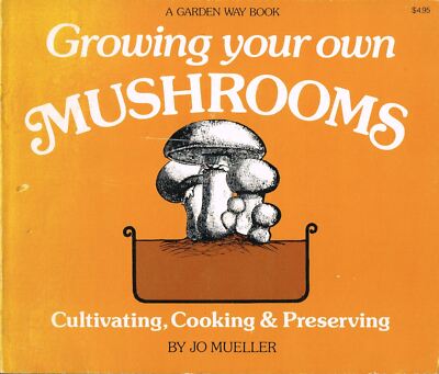 Growing & Cooking Your Own Mushrooms: Cultivating, Cooking & Preserving Mueller,