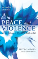 Peace And Violence In The Ethics Of Dietrich Bonhoeffer | Trey Palmisano | Buch