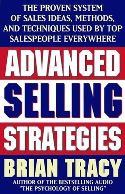 Advanced Selling Strategies: The Proven System of Sales Ideas, Methods, and ...