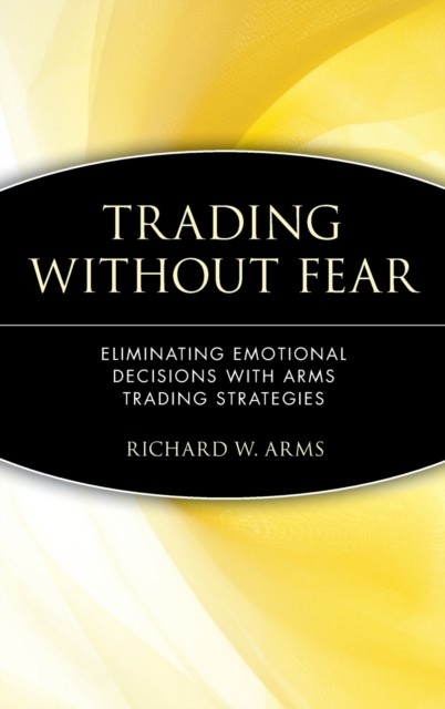 Trading Without Fear  – Eliminating Emotional Decisions with Arms Trading Strat…