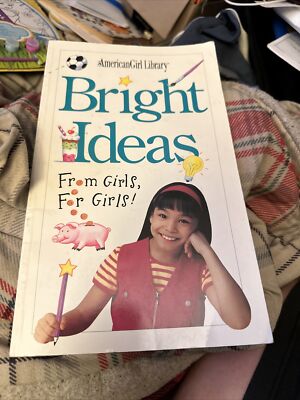 The American Girl Library: Bright Ideas : From Girls, for Girls by Trula...
