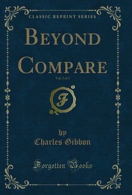 Beyond Compare, Vol. 3 of 3 (Classic Reprint)