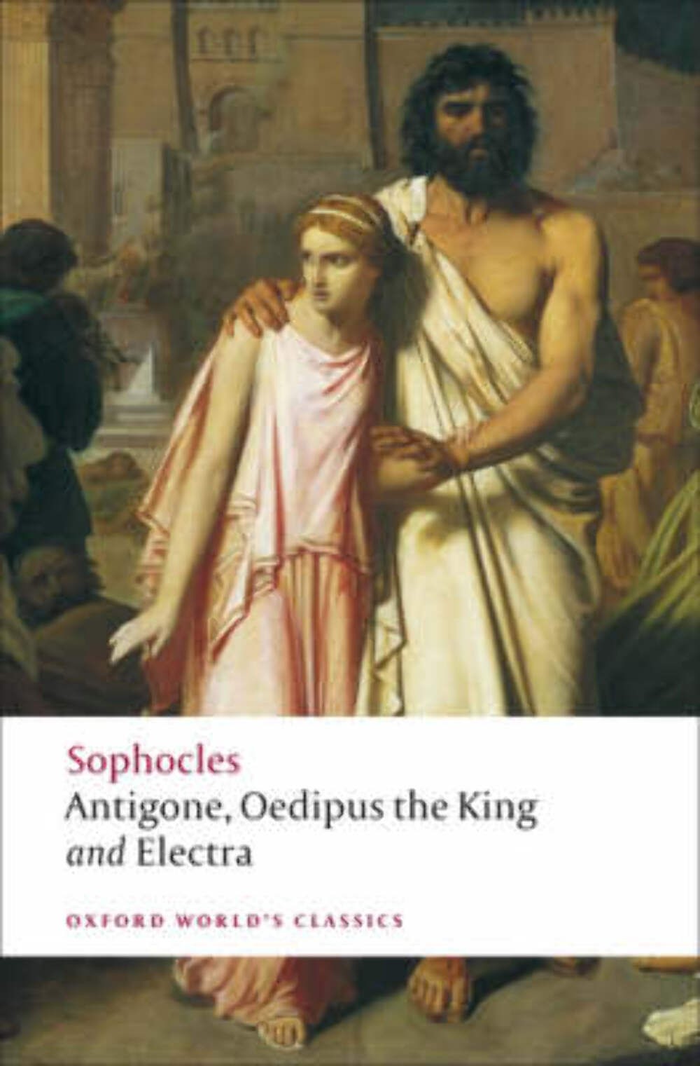 Sophocles: Antigone; Oedipus the King; Electra (Oxford World's Classics) [2008]