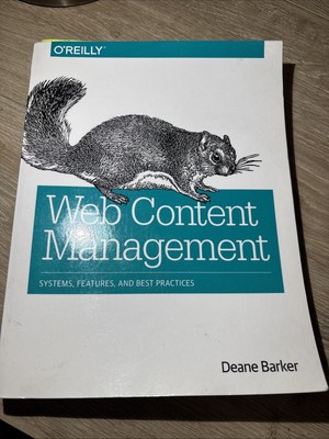 Web Content Management: Systems, Features, and Best Practices by Barker, Deane