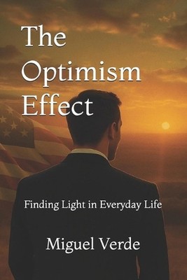 The Optimism Effect: Finding Light in Everyday Life by Miguel Verde Paperback Bo