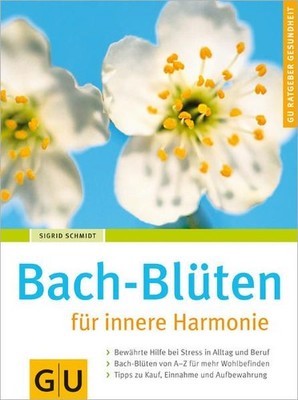 Bach-Blüten für innere Harmonie : [bewährte Hilfe bei Stress in Alltag und Beruf
