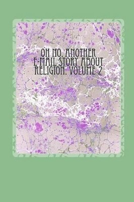 Oh No, Another E-mail Story About Religion, Volume 2 by Lewis A. Armstrong (Engl