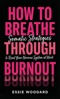 Essie Woodard | How To Breathe Through Burnout | Buch | Englisch (2026)