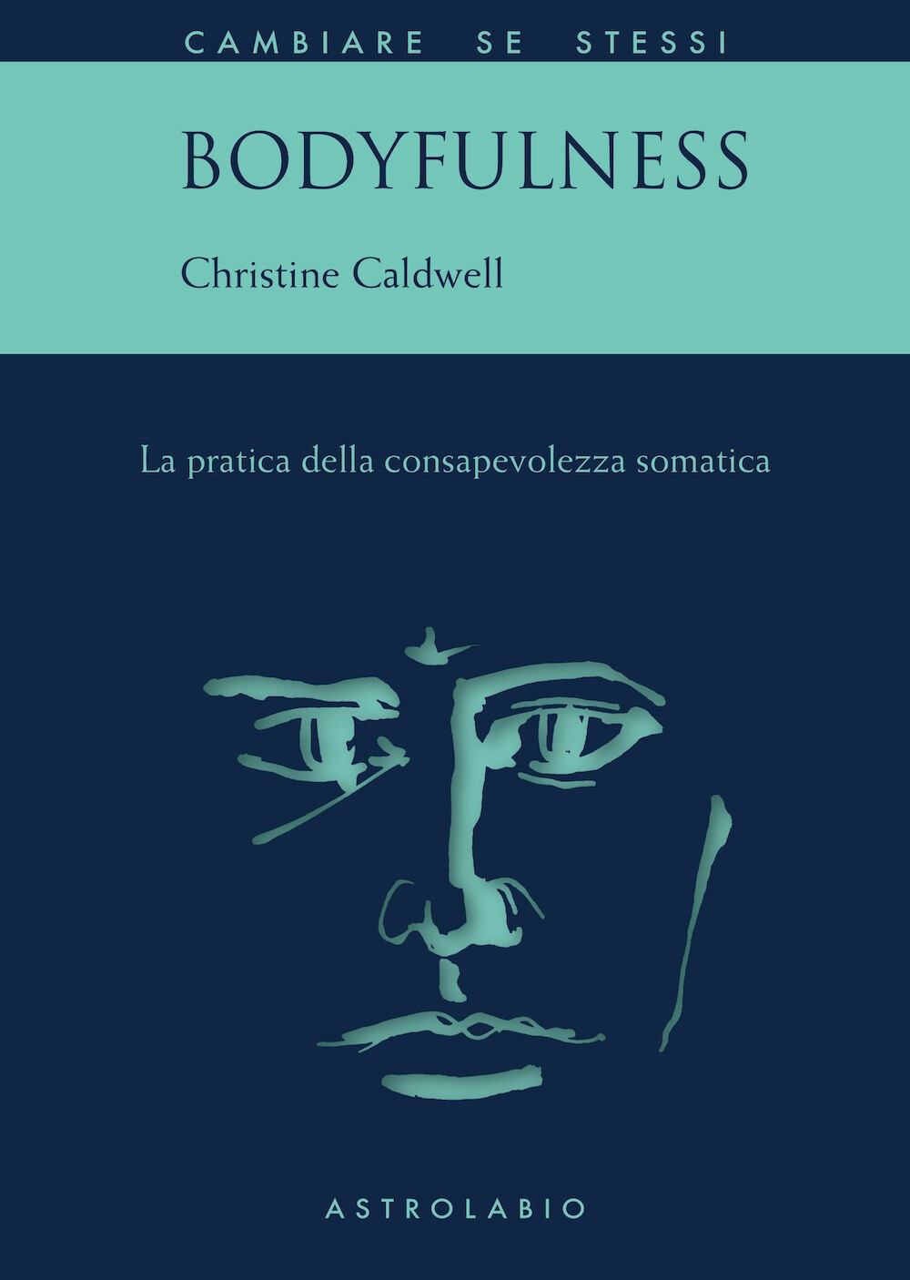 Libri Caldwell Christine - Bodyfulness. La Pratica Della Consapevolezza Somatica