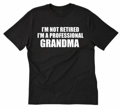 I'm Not Retired I'm A Professional Grandma T-shirt Grandmother Tee Shirt