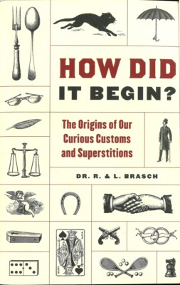 How Did It Begin?: The Origin of Our Curious Customs and Superstitions Very Good