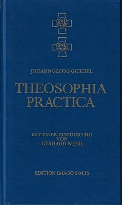 Theosophia practica. Mit e. Einf. von Gerhard Wehr / Edition Imago Solis Gichtel