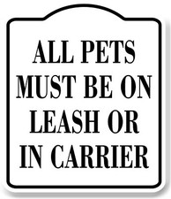 All Pets Must Be On Leash Or In Carrier WB Aluminum Composite Sign