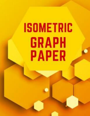 Isometric Graph Paper: Draw Your Own 3d, Sculpture or Landscaping Geometric D...