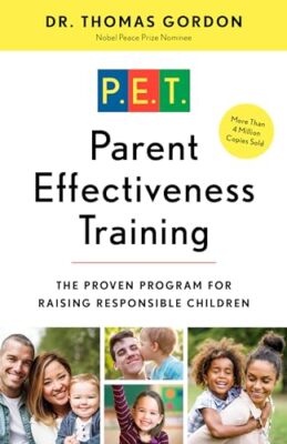 Parent Effectiveness Training: The Proven Program for Raising Responsible Child