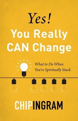 Yes, You Really Can Change: What to Do When You're Spiritually Stuck by Chip Ing