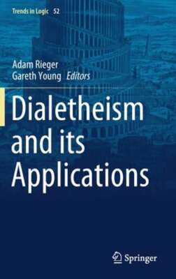 Dialetheism and Its Applications by Adam Rieger: New