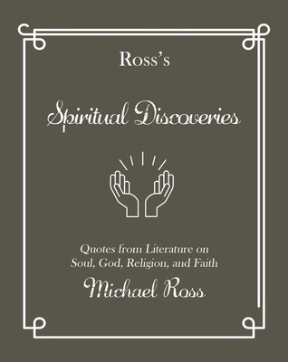 Ross's Spiritual Discoveries: Quotes about Soul, God, Religion and Faith by Mich