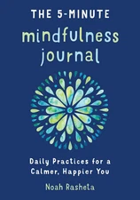 The 5-Minute Mindfulness Journal: Daily Practices for a Calmer, Happier You