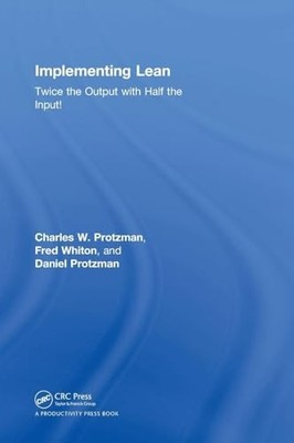 Implementing Lean: Twice the Output with Half the Input! by Charles W. Protzman
