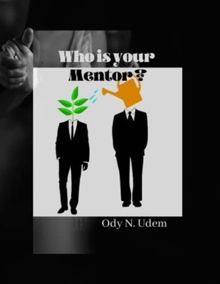 Who Is Your Mentor? -  NEW ODY N. UDEM 2023-03-17