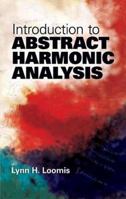 Introduction to Abstract Harmonic Analysis by Lynn H. Loomis (English) Paperback